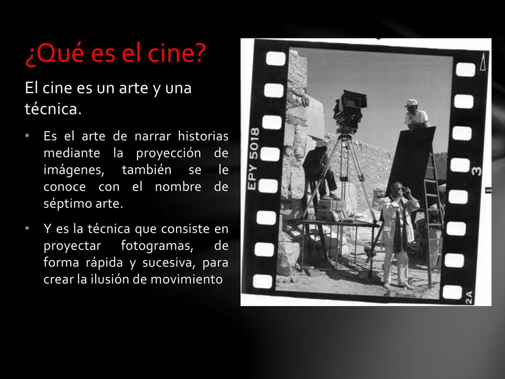 ¿Qué es el cine El cine es un arte y una técnica.