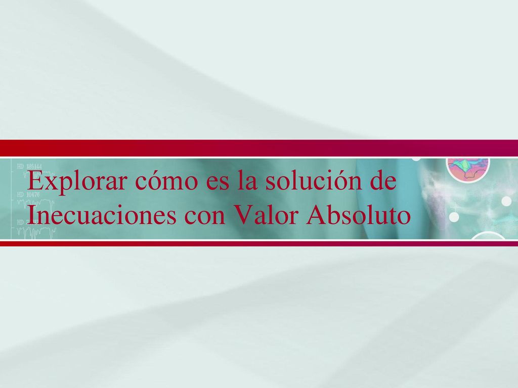 Explorar cómo es la solución de Inecuaciones con Valor Absoluto