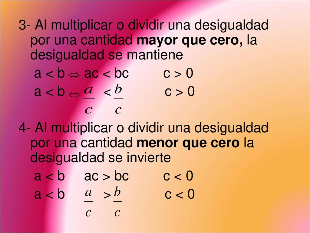 3- Al multiplicar o dividir una desigualdad por una cantidad mayor que cero, la desigualdad se mantiene