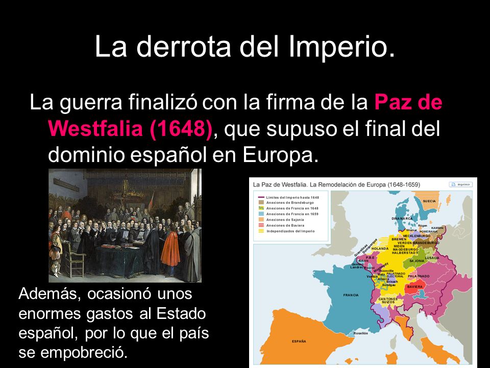 La derrota del Imperio. La guerra finalizó con la firma de la Paz de Westfalia (1648), que supuso el final del dominio español en Europa.