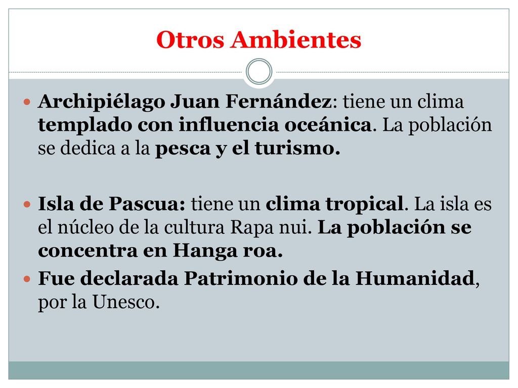 Otros Ambientes Archipiélago Juan Fernández: tiene un clima templado con influencia oceánica. La población se dedica a la pesca y el turismo.