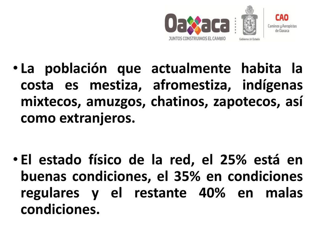 La población que actualmente habita la costa es mestiza, afromestiza, indígenas mixtecos, amuzgos, chatinos, zapotecos, así como extranjeros.