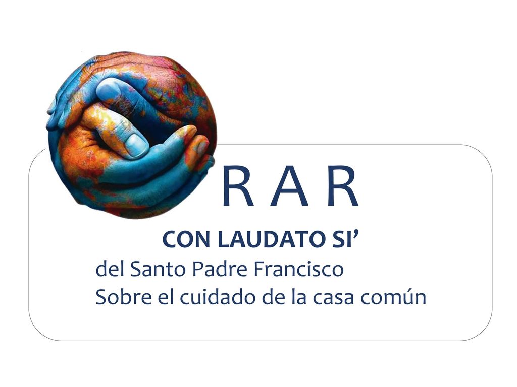 R A R CON LAUDATO SI’ del Santo Padre Francisco