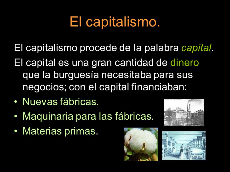 El capitalismo. El capitalismo procede de la palabra capital.