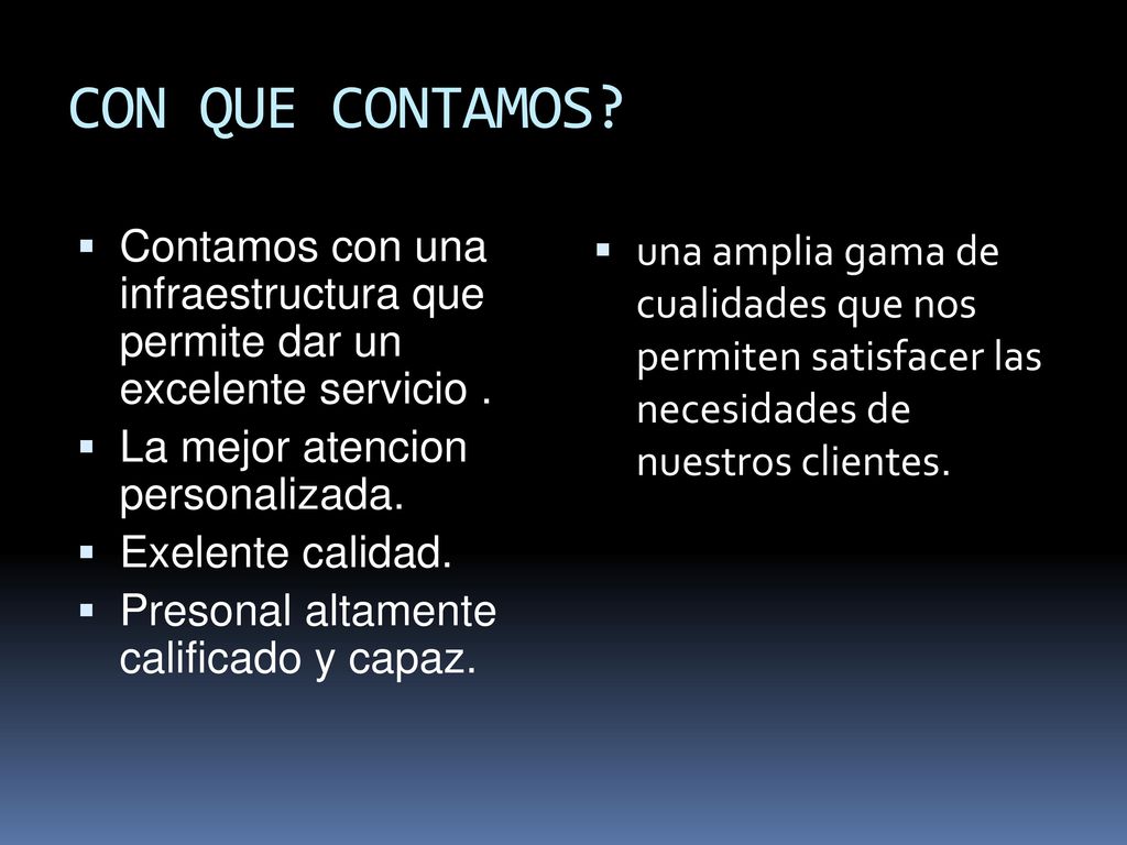 CON QUE CONTAMOS Contamos con una infraestructura que permite dar un excelente servicio . La mejor atencion personalizada.