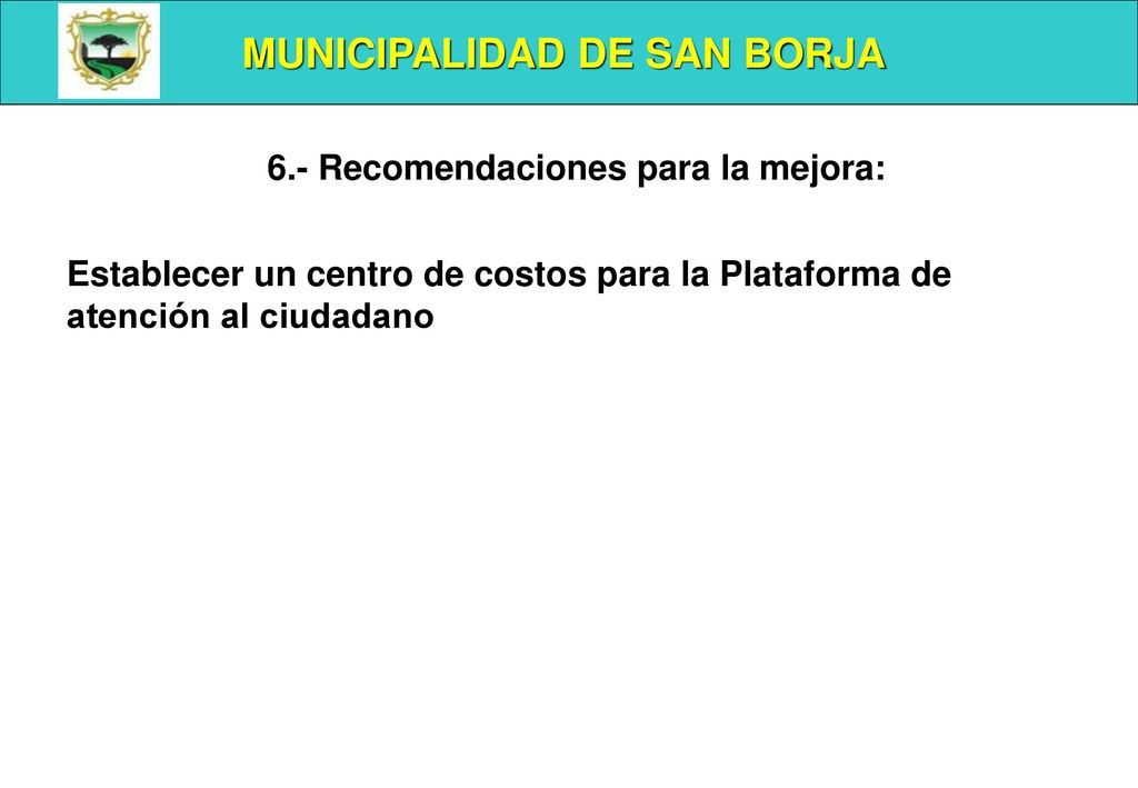 MUNICIPALIDAD DE SAN BORJA 6.- Recomendaciones para la mejora: