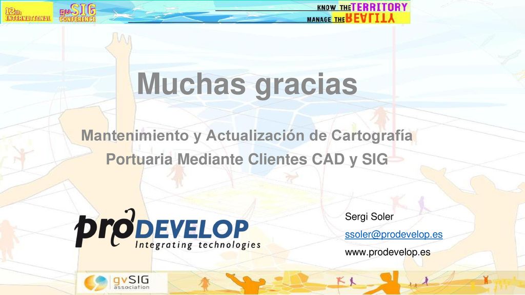 Muchas gracias Mantenimiento y Actualización de Cartografía Portuaria Mediante Clientes CAD y SIG. Sergi Soler.