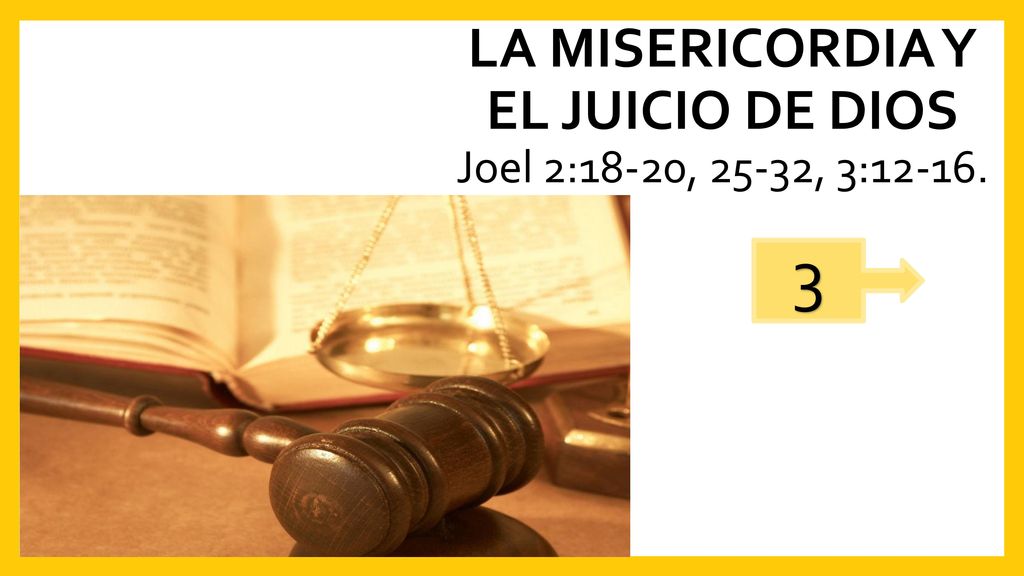 LA MISERICORDIA Y EL JUICIO DE DIOS Joel 2:18-20, 25-32, 3:12-16.
