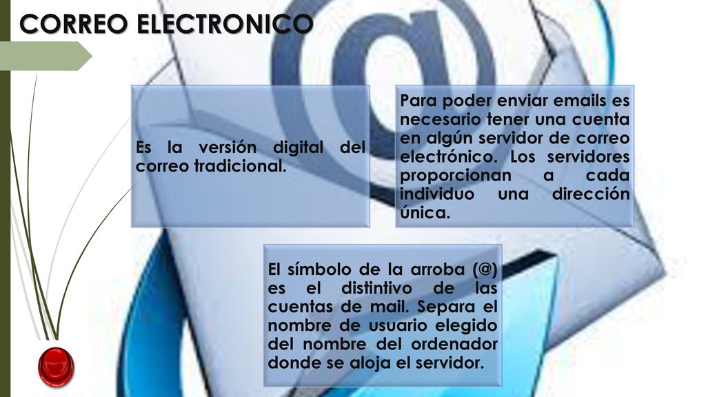 CORREO ELECTRONICO Es la versión digital del correo tradicional.