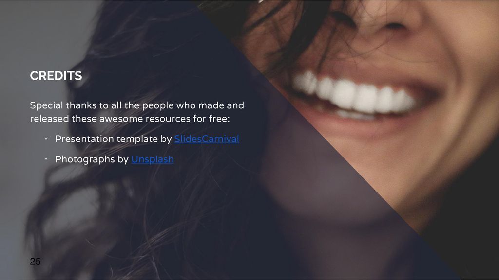 CREDITS Special thanks to all the people who made and released these awesome resources for free: Presentation template by SlidesCarnival.