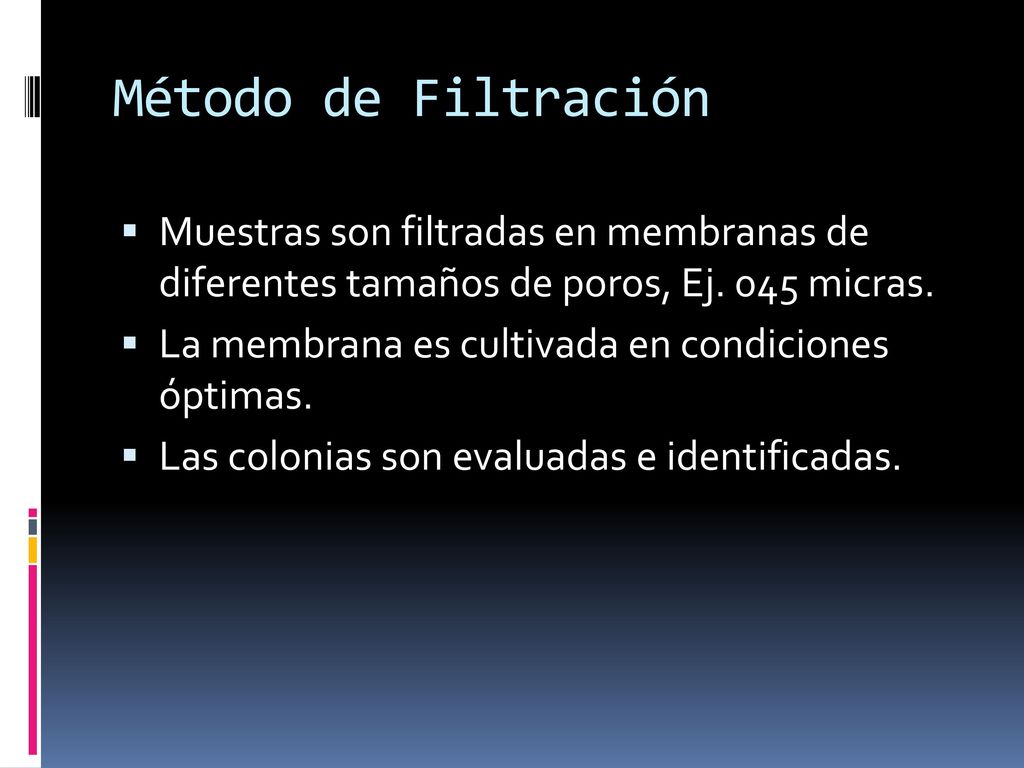 Método de Filtración Muestras son filtradas en membranas de diferentes tamaños de poros, Ej. 045 micras.