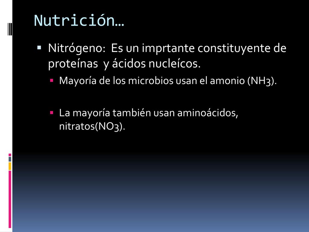 Nutrición… Nitrógeno: Es un imprtante constituyente de proteínas y ácidos nucleícos. Mayoría de los microbios usan el amonio (NH3).