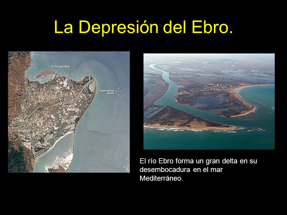 La Depresión del Ebro. El río Ebro forma un gran delta en su desembocadura en el mar Mediterráneo.