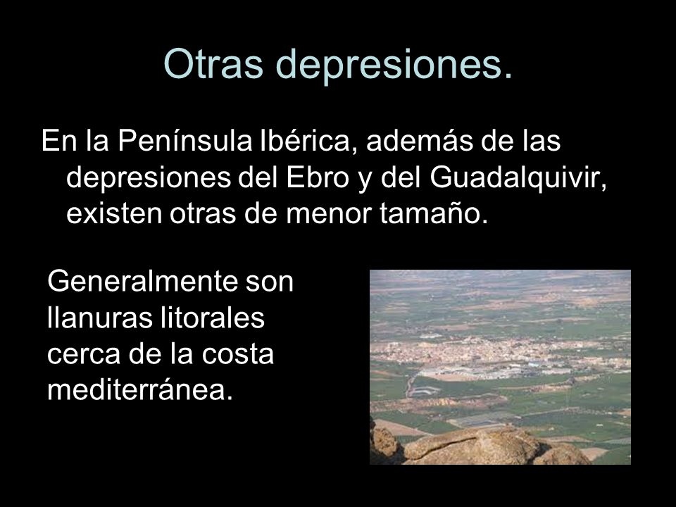 Otras depresiones. En la Península Ibérica, además de las depresiones del Ebro y del Guadalquivir, existen otras de menor tamaño.