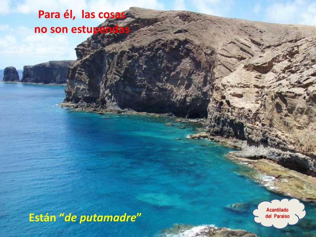 Para él, las cosas no son estupendas Están de putamadre