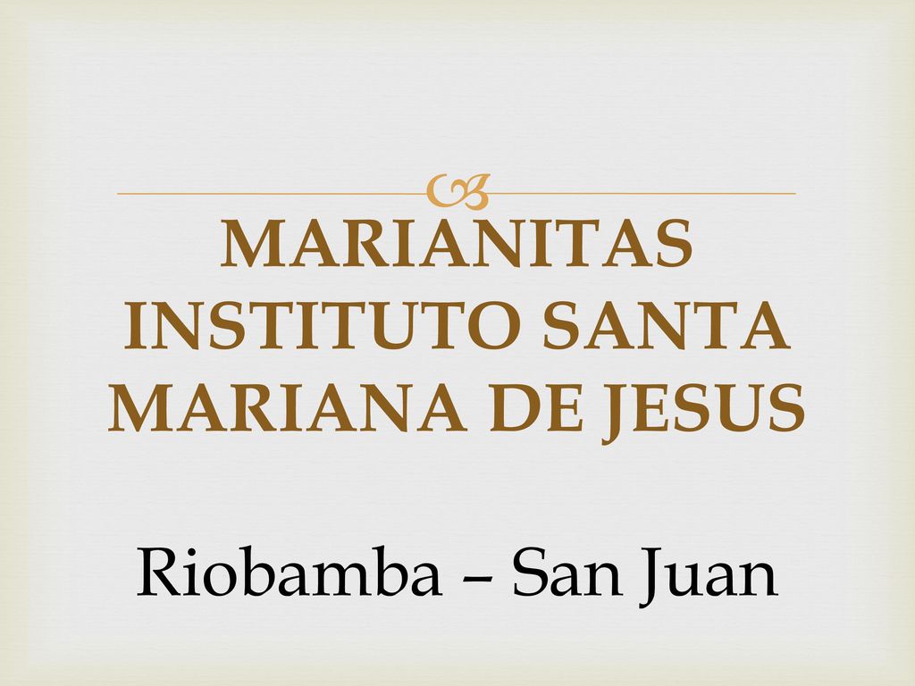 MARIANITAS INSTITUTO SANTA MARIANA DE JESUS Riobamba – San Juan