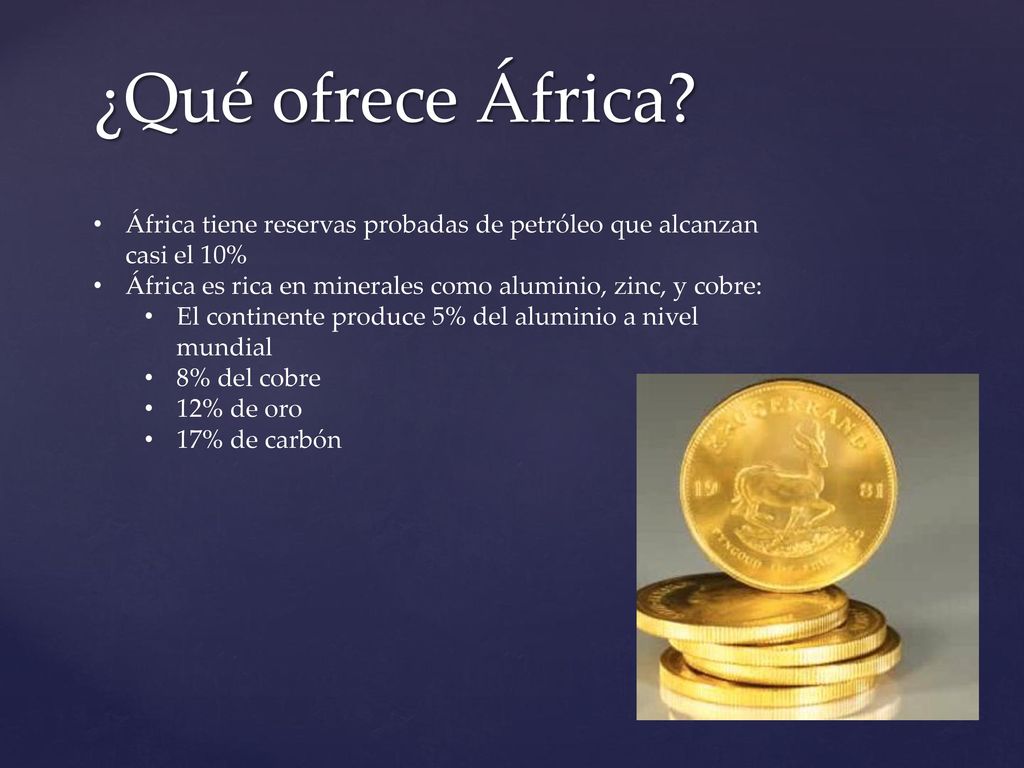 ¿Qué ofrece África África tiene reservas probadas de petróleo que alcanzan casi el 10% África es rica en minerales como aluminio, zinc, y cobre: