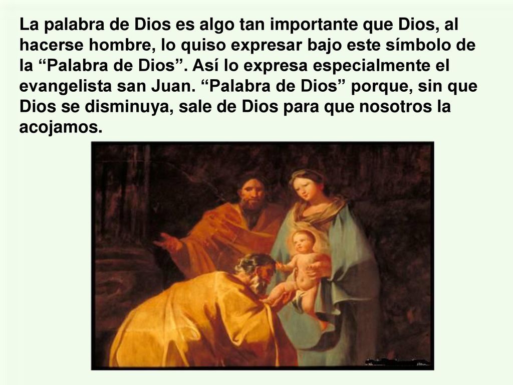 La palabra de Dios es algo tan importante que Dios, al hacerse hombre, lo quiso expresar bajo este símbolo de la Palabra de Dios .