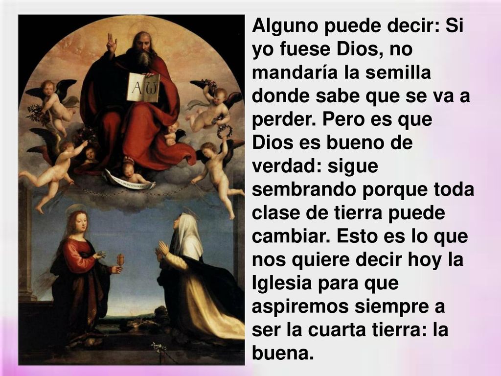 Alguno puede decir: Si yo fuese Dios, no mandaría la semilla donde sabe que se va a perder.
