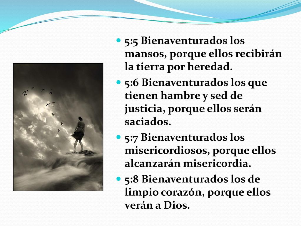 5:5 Bienaventurados los mansos, porque ellos recibirán la tierra por heredad.