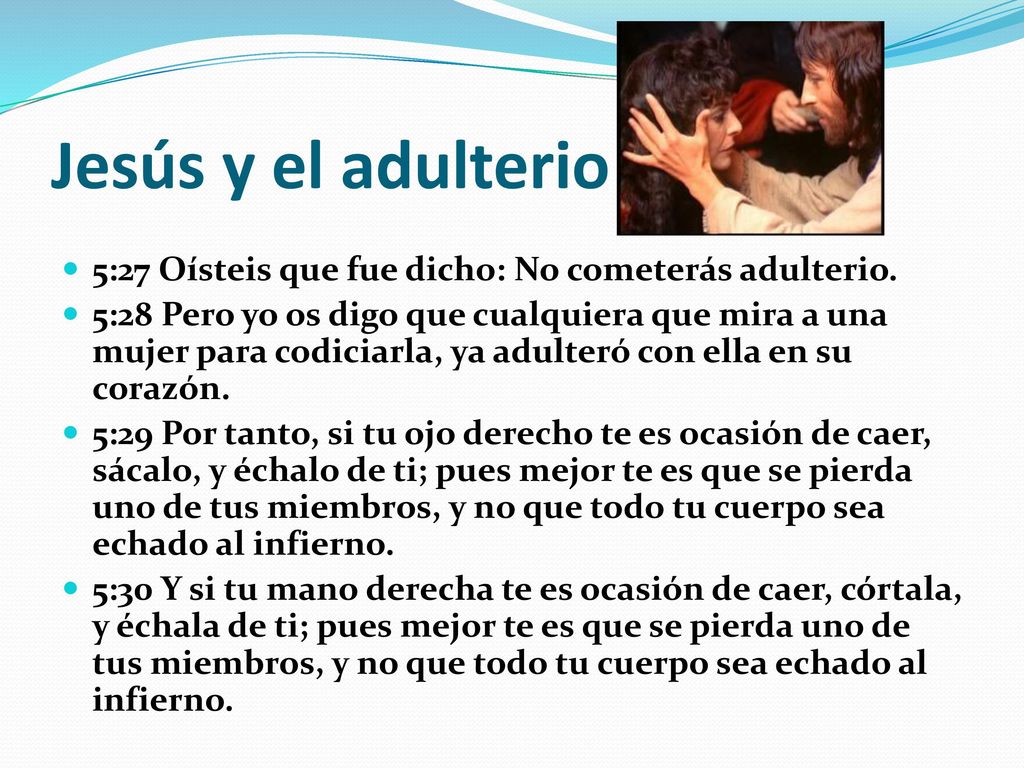 Jesús y el adulterio 5:27 Oísteis que fue dicho: No cometerás adulterio.