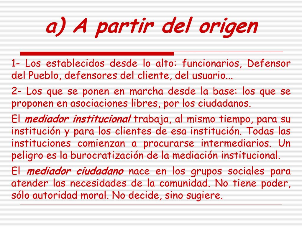 a) A partir del origen 1- Los establecidos desde lo alto: funcionarios, Defensor del Pueblo, defensores del cliente, del usuario...