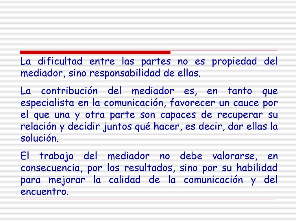 La dificultad entre las partes no es propiedad del mediador, sino responsabilidad de ellas.