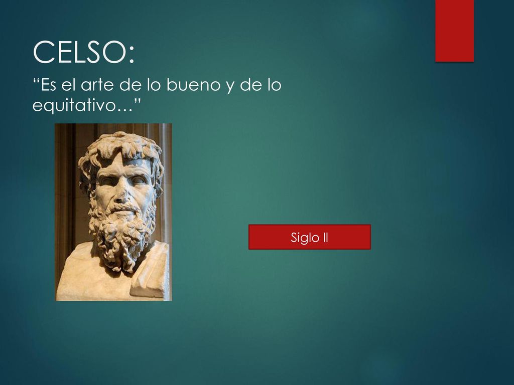CELSO: Es el arte de lo bueno y de lo equitativo… Siglo ll
