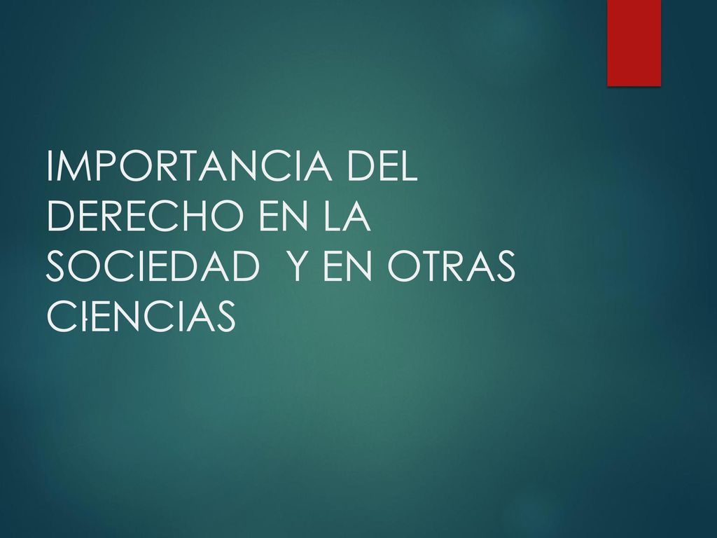 IMPORTANCIA DEL DERECHO EN LA SOCIEDAD Y EN OTRAS CIENCIAS