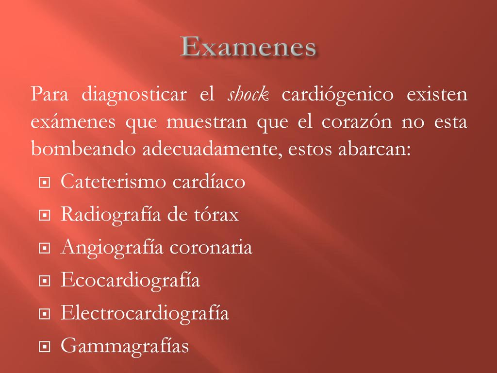 Examenes Para diagnosticar el shock cardiógenico existen exámenes que muestran que el corazón no esta bombeando adecuadamente, estos abarcan: