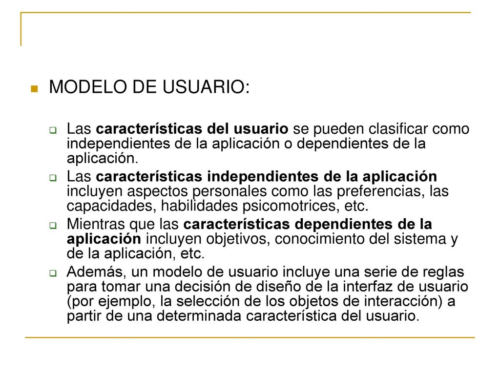 MODELO DE USUARIO: Las características del usuario se pueden clasificar como independientes de la aplicación o dependientes de la aplicación.