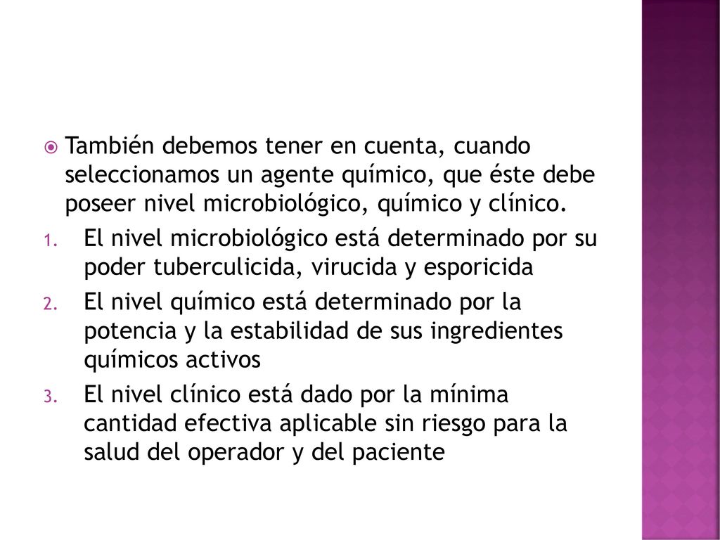 También debemos tener en cuenta, cuando seleccionamos un agente químico, que éste debe poseer nivel microbiológico, químico y clínico.
