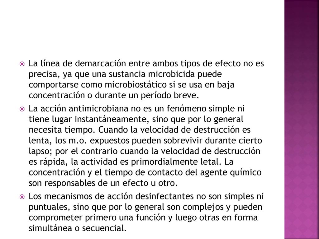 La línea de demarcación entre ambos tipos de efecto no es precisa, ya que una sustancia microbicida puede comportarse como microbiostático si se usa en baja concentración o durante un período breve.