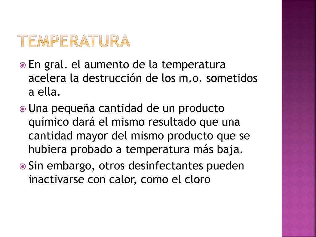 temperatura En gral. el aumento de la temperatura acelera la destrucción de los m.o. sometidos a ella.