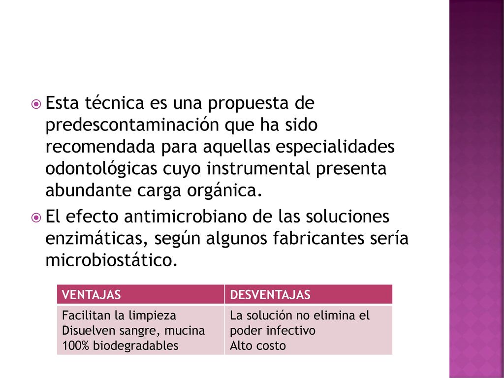 Esta técnica es una propuesta de predescontaminación que ha sido recomendada para aquellas especialidades odontológicas cuyo instrumental presenta abundante carga orgánica.