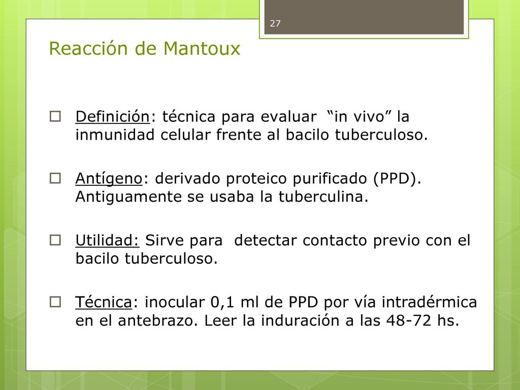 Reacción de Mantoux Definición: técnica para evaluar in vivo la inmunidad celular frente al bacilo tuberculoso.