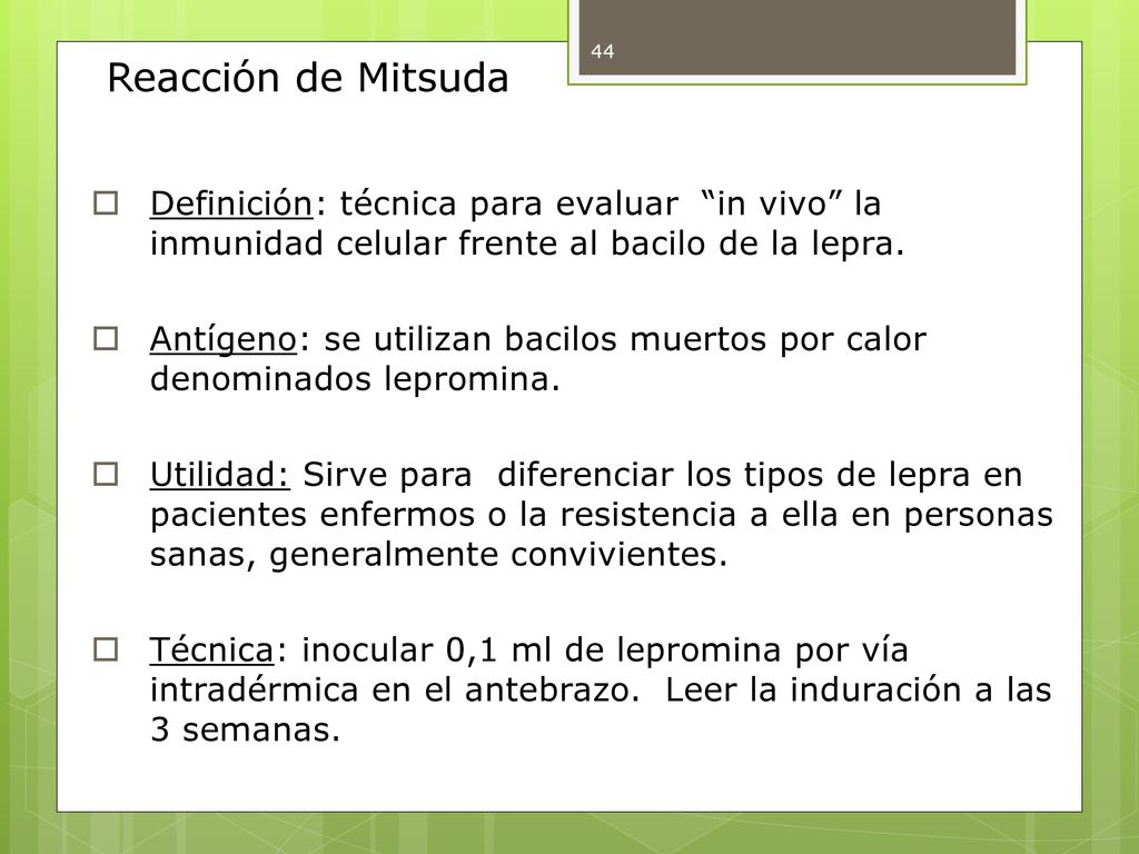 Reacción de Mitsuda Definición: técnica para evaluar in vivo la inmunidad celular frente al bacilo de la lepra.