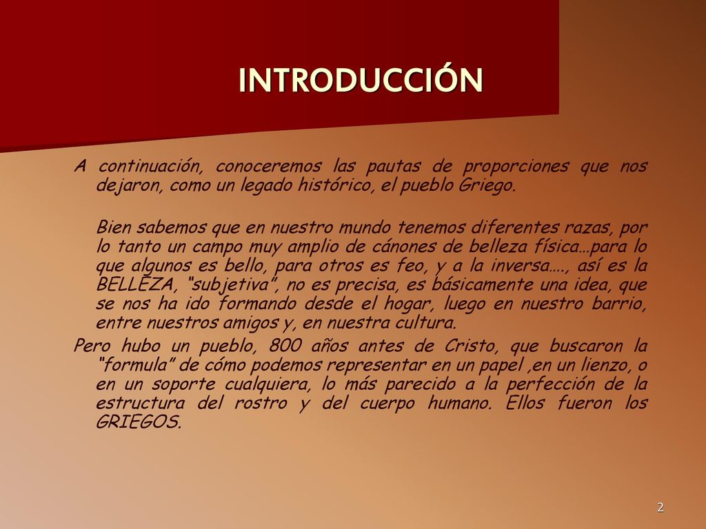 INTRODUCCIÓN A continuación, conoceremos las pautas de proporciones que nos dejaron, como un legado histórico, el pueblo Griego.