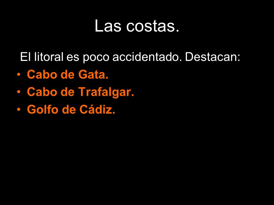 Las costas. El litoral es poco accidentado. Destacan: Cabo de Gata.