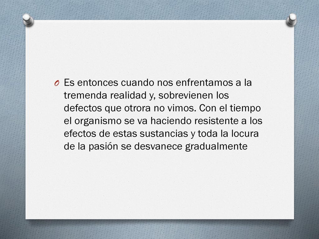 Es entonces cuando nos enfrentamos a la tremenda realidad y, sobrevienen los defectos que otrora no vimos.