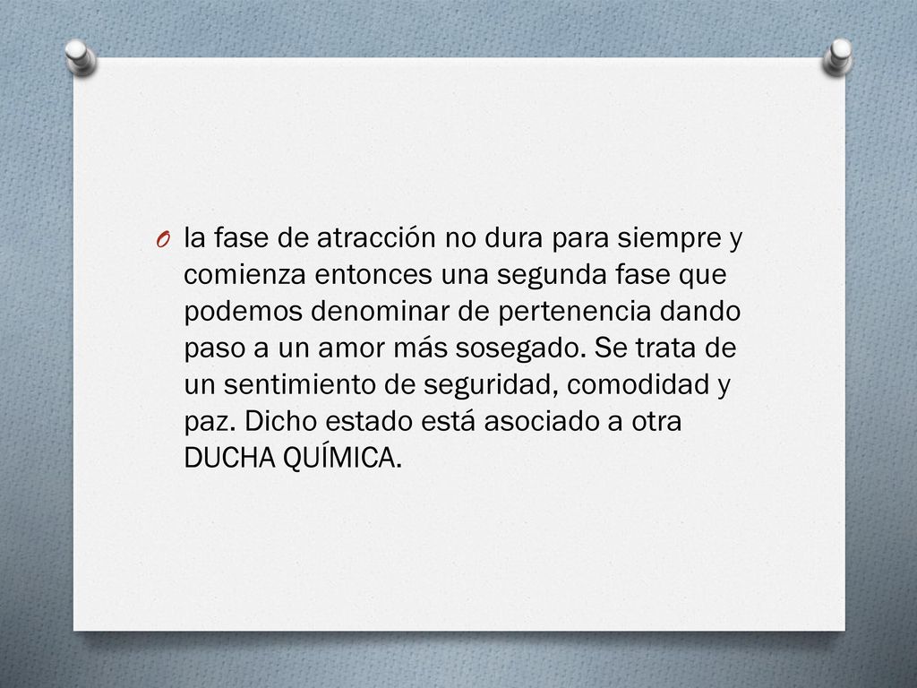 la fase de atracción no dura para siempre y comienza entonces una segunda fase que podemos denominar de pertenencia dando paso a un amor más sosegado.