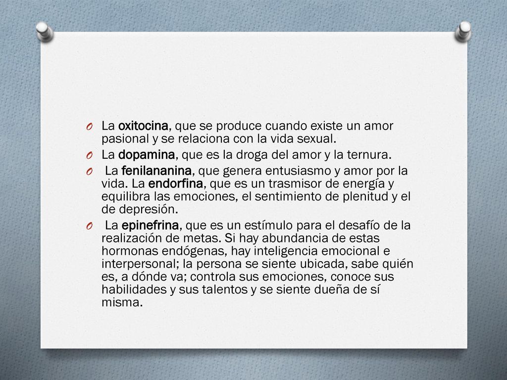 La oxitocina, que se produce cuando existe un amor pasional y se relaciona con la vida sexual.