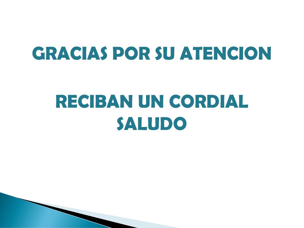 GRACIAS POR SU ATENCION RECIBAN UN CORDIAL SALUDO