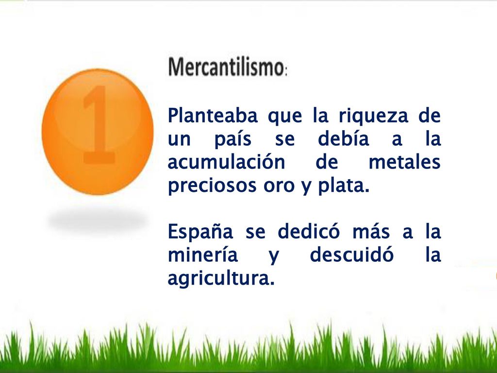 Planteaba que la riqueza de un país se debía a la acumulación de metales preciosos oro y plata.
