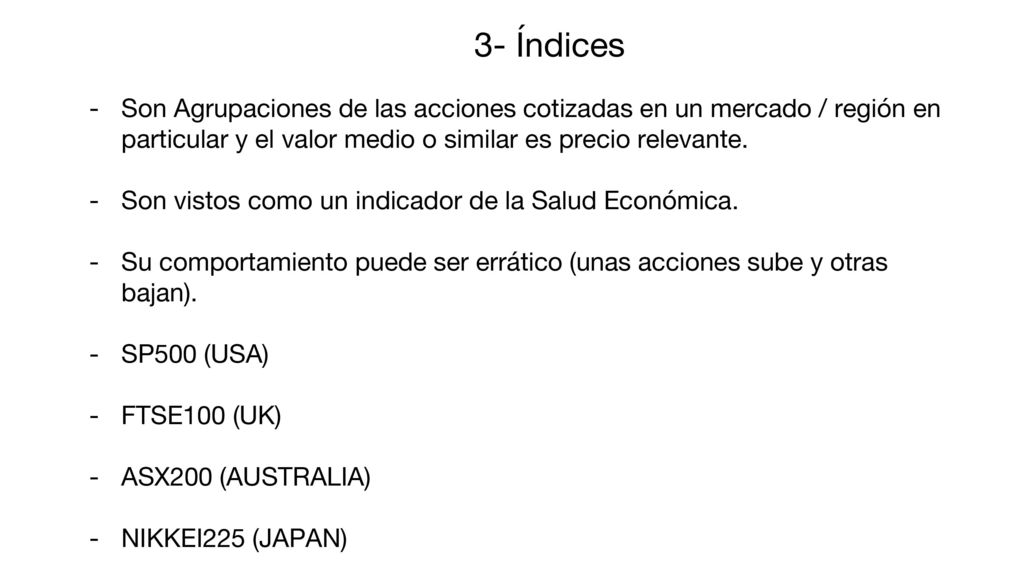 3- Índices Son Agrupaciones de las acciones cotizadas en un mercado / región en particular y el valor medio o similar es precio relevante.