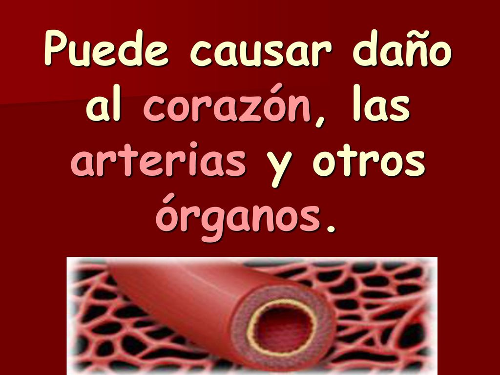 Puede causar daño al corazón, las arterias y otros órganos.