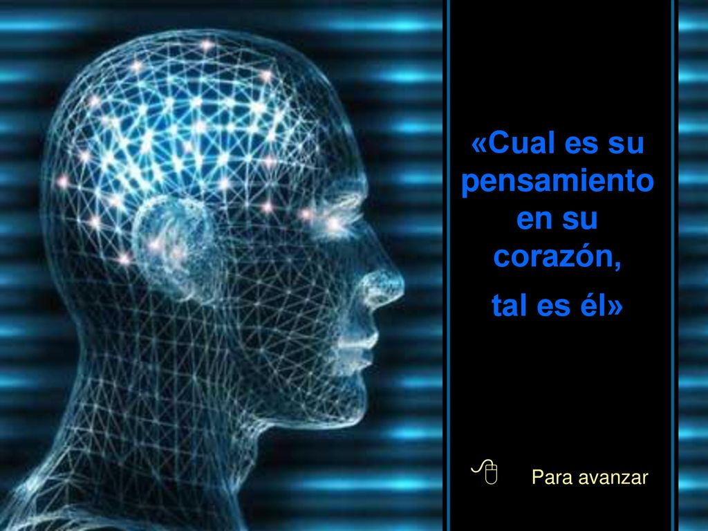 «Cual es su pensamiento en su corazón, tal es él»