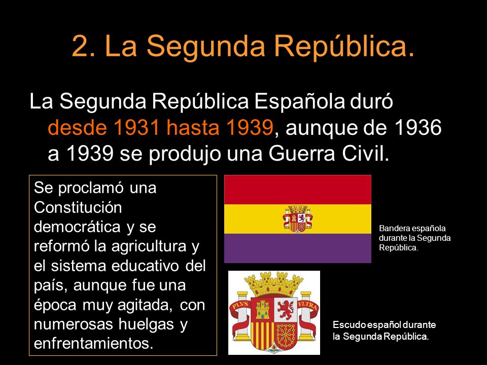 2. La Segunda República. La Segunda República Española duró desde 1931 hasta 1939, aunque de 1936 a 1939 se produjo una Guerra Civil.