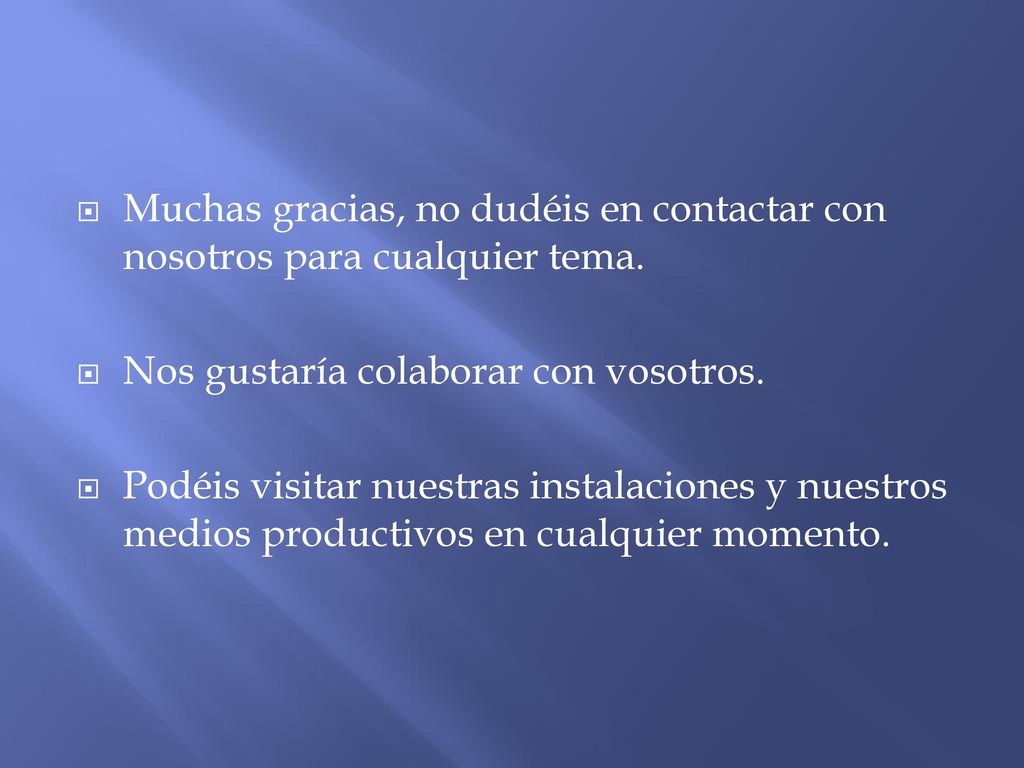 Muchas gracias, no dudéis en contactar con nosotros para cualquier tema.