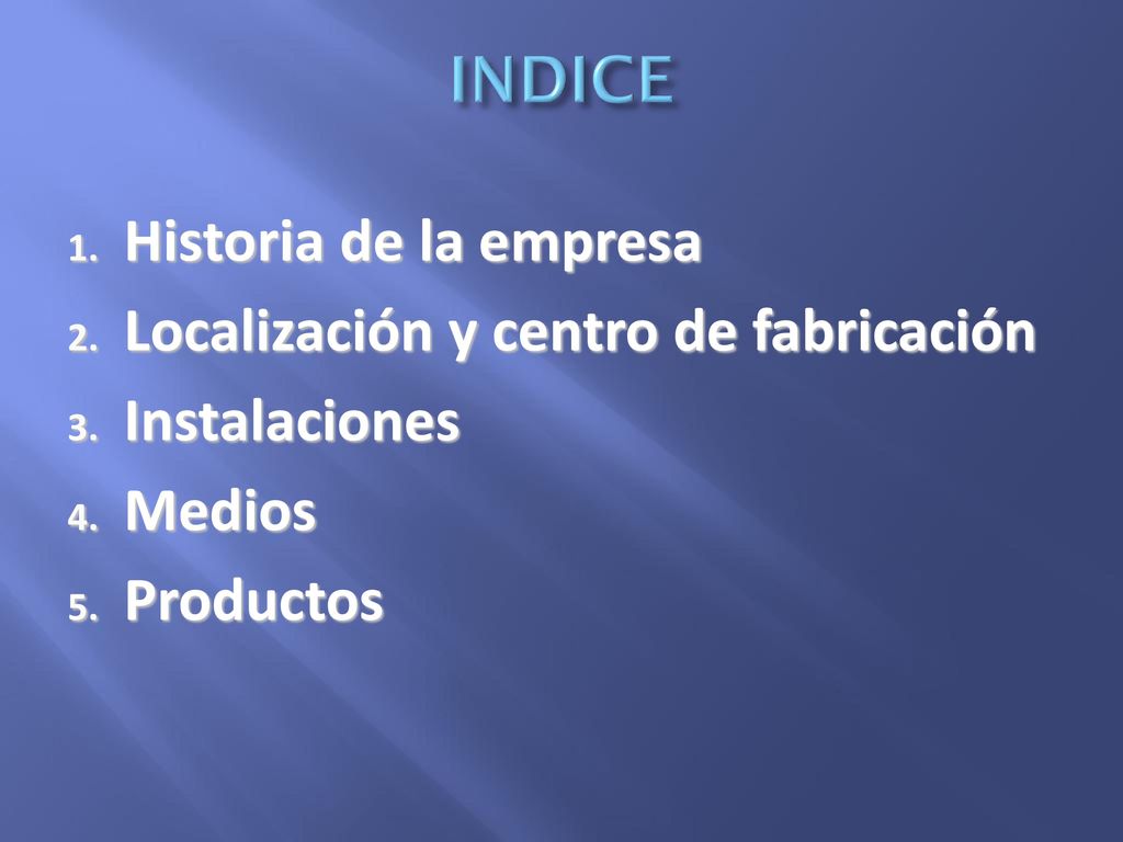INDICE Historia de la empresa Localización y centro de fabricación